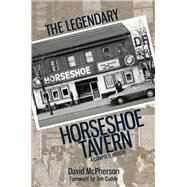The Legendary Horseshoe Tavern by McPherson, David; Cuddy, Jim, 9781459734944
