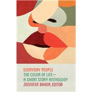 Everyday People The Color of Life--a Short Story Anthology by Baker, Jennifer, 9781501134944
