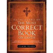 Fatal Flaws of the Most Correct Book on Earth by Heater, Claude, 9781602664944