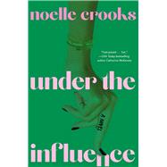 Under the Influence by Crooks, Noelle, 9781668004944