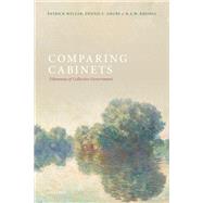 Comparing Cabinets Dilemmas of Collective Government by Weller, Patrick; Grube, Dennis; Rhodes, R.A.W., 9780198844945