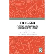 Fat Religion: Protestant Christianity and the Construction of the Fat Body by Lynne Gerber; Susan Hill; LeRhonda Manigault-Bryant, 9780367684945