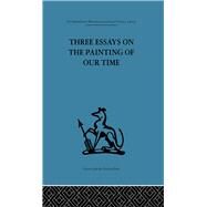 Three Essays on the Painting of Our Time by Stokes,Adrian;Stokes,Adrian, 9780415264945