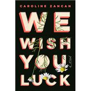 We Wish You Luck by Caroline Zancan, 9780525534945