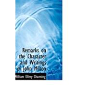 Remarks on the Character and Writings of John Milton by Channing, William Ellery, 9780554934945