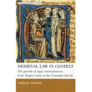 Medieval Law in Context The Growth of Legal Consciousness from Magna Carta to The Peasants' Revolt by Musson, Anthony, 9780719054945