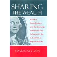Sharing the Wealth: Member Contributions and the Exchange Theory of Party Influence in the U.S. House of Representatives by Cann, Damon M., 9780791474945