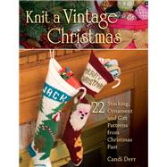 Knit a Vintage Christmas 22 Stocking, Ornament, and Gift Patterns from Christmas Past by Derr, Candi, 9780811714945