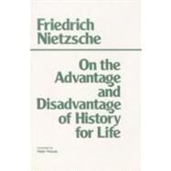 On the Advantage and Disadvantage of History for Life by Nietzsche, Friedrich Wilhelm, 9780915144945