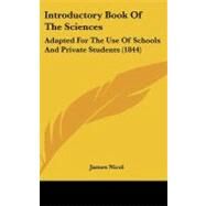 Introductory Book of the Sciences : Adapted for the Use of Schools and Private Students (1844) by Nicol, James, 9781437184945