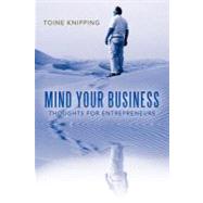 Mind Your Business: Thoughts for Entrepreneurs by Knipping, Toine, 9781452554945
