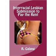 Interracial Lesbian Submission to Pay the Rent by Galang, R., 9781499184945