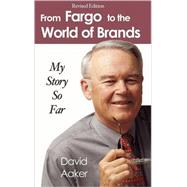 From Fargo to the World of Brands by Aaker, David, 9781587364945
