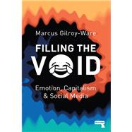 Filling the Void Emotion, Capitalism and Social media by Gilroy-ware, Marcus, 9781910924945