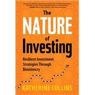 Nature of Investing: Resilient Investment Strategies Through Biomimicry by Collins,Katherine, 9781937134945