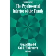 The Psychosocial Interior of the Family by Handel, Gerald; Whitchurch, Gail G., 9780202304946