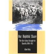 Our Rightful Share: The Afro-Cuban Struggle for Equality, 1886-1912 by Helg, Aline, 9780807844946
