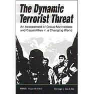 The Dynamic Terrorist Threat An Assessment of Group Motivations and Capabilities in a Changing World by Cragin, Kim, 9780833034946