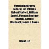 Vermont Attorneys General : Jim Jeffords, Robert Stafford, William Sorrell, Vermont Attorney General, Samuel Hitchcock, James L. Oakes by , 9781157694946