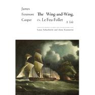 The Wing-and-wing, or Le Feu-follet by Cooper, James Fenimore; Schachterle, Lance; Schachterle, Lance (CON); Schachterle, Lance; Scannavini, Anna, 9781438474946