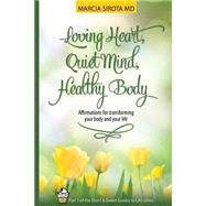 Loving Heart, Quiet Mind, Healthy Body by Sirota, Marcia, M.D., 9781499314946
