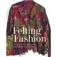 Felting Fashion Creative and inspirational techniques for feltmakers by Houghton, Lizzie, 9781849944946