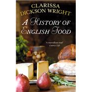 A History of English Food by Dickson Wright, Clarissa, 9780099514947