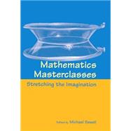 Mathematics Masterclasses Stretching the Imagination by Sewell, Michael J., 9780198514947