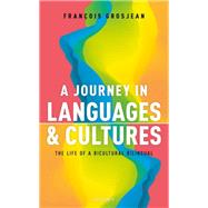 A Journey in Languages and Cultures The Life of a Bicultural Bilingual by Grosjean, Francois, 9780198754947
