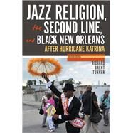 Jazz Religion, the Second Line, and Black New Orleans by Turner, Richard Brent, 9780253024947