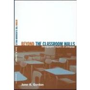 Beyond the Classroom Walls: Ethnographic Inquiry as Pedagogy by Gordon,June A., 9780415934947