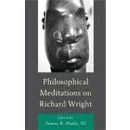 Philosophical Meditations on Richard Wright by Haile, James B., III, 9780739144947