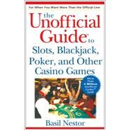 The Unofficial Guide to Slots, Blackjack, Poker, and Other Casino Games by Basil Nestor, 9780764584947