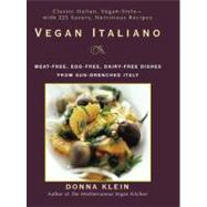 Vegan Italiano : Meat-Free, Egg-Free, Dairy-Free Dishes from the Sun-Drenched Regions of Italy by Klein, Donna (Author), 9781557884947