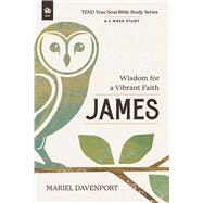 James Wisdom for a Vibrant Faith, A 5-Week Study by Davenport, Mariel, 9781640704947