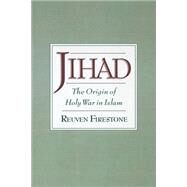 Jihad The Origin of Holy War in Islam by Firestone, Reuven, 9780195154948