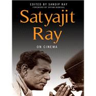 Satyajit Ray on Cinema by Ray, Satyajit; Ray, Sandip; Benegal, Shyam; Chaterji, Dhritiman (CON); De, Arup K. (CON), 9780231164948