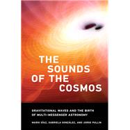 The Sounds of the Cosmos Gravitational Waves and the Birth of Multi-Messenger Astronomy by Diaz, Mario; Gonzalez, Gabriela; Pullin, Jorge, 9780262544948