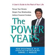 The Power Years A User's Guide to the Rest of Your Life by Dychtwald, Ken; Kadlec, Daniel J., 9780471674948