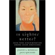 Is Lighter Better? Skin-Tone Discrimination among Asian Americans by Rondilla, Joanne L.; Spickard, Paul, 9780742554948