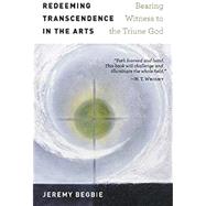 Redeeming Transcendence in the Arts by Begbie, Jeremy, 9780802874948