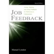 Job Feedback : Giving, Seeking, and Using Feedback for Performance Improvement by London, Manuel, 9780805844948