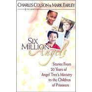 Charles Colson and Mark Earley Present Six Million Angels : Stories from 20 Years of Angel Tree's Ministry to the Children of Prisoners by Colson, Charles W., 9780830734948