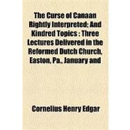 The Curse of Canaan Rightly Interpreted by Edgar, Cornelius Henry, 9781154464948
