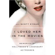 I Loved Her in the Movies by Wagner, Robert J.; Eyman, Scott, 9781410494948