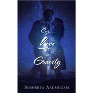 Cuz...love Is Gravity by Arumugam, Sushmita, 9781482844948