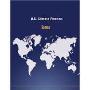 U.s. Climate Finance - Samoa by U.s. Department of State, 9781502704948