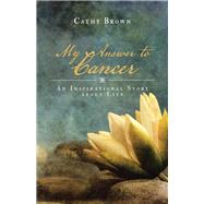 My Answer to Cancer by Brown, Cathy, 9781504304948