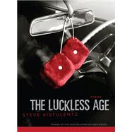 The Luckless Age by Kistulentz, Steve, 9781597094948