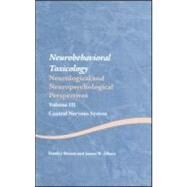 Neurobehavioral Toxicology: Neurological and Neuropsychological Perspectives VOLUME: III Central Nervous System by Berent, Stanley, 9781841694948